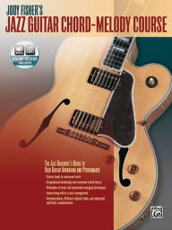 Jody Fisher's Jazz Guitar Chord-Melody Course: The Jazz Guitarist's Guide to Solo Guitar Arranging and Performance, Book & Online Audio Jody Fisher Au