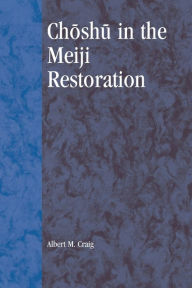 Choshu in the Meiji Restoration Albert M. Craig Author