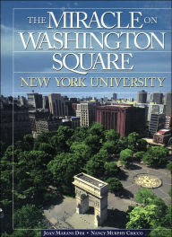 The Miracle on Washington Square: New York University - Joan M. Dim