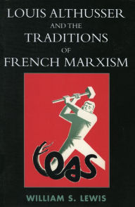 Louis Althusser and the Traditions of French Marxism William Lewis Author