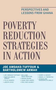 Poverty Reduction Strategies in Action: Perspectives and Lessons from Ghana Joe Amoako-Tuffour Editor