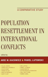 Population Resettlement in International Conflicts: A Comparative Study Arie M. Kacowicz Professor and Chaim Weizmann Chair in International Relations