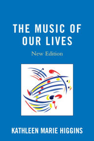 The Music of Our Lives - Kathleen Marie Higgins