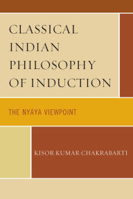 Classical Indian Philosophy of Induction: The Nyaya Viewpoint Kisor Kumar Chakrabarti Author
