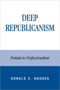 Deep Republicanism: Prelude to Professionalism - Donald Hodges