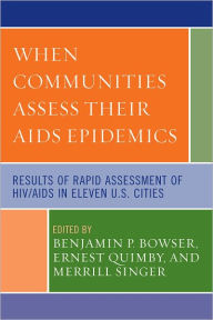 When Communities Assess their AIDS Epidemics: Results of Rapid Assessment of HIV/AIDS in Eleven U.S. Cities - Bowser