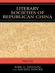 Literary Societies of Republican China - Denton & Hockx
