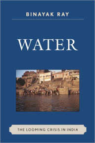 Water: The Looming Crisis in India - Binayak Ray