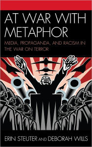 At War with Metaphor: Media, Propaganda, and Racism in the War on Terror Erin Steuter Author
