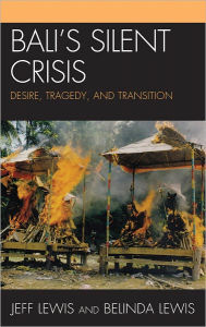 Bali's Silent Crisis: desire, tragedy, and transition Jeff Lewis Professor of Media and Communication at RMIT University, Australia Author