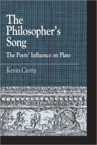 The Philosopher's Song: The Poets' Influence on Plato Kevin M. Crotty Author