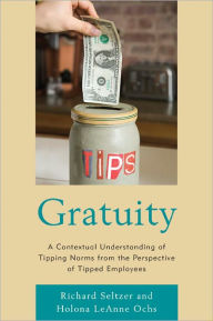Gratuity: A Contextual Understanding of Tipping Norms from the Perspective of Tipped Employees - Richard Seltzer