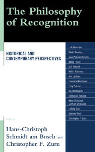 The Philosophy of Recognition: Historical and Contemporary Perspectives Hans-Christoph Schmidt am Busch Editor