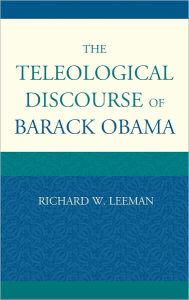The Teleological Discourse of Barack Obama Richard  W. Leeman Author