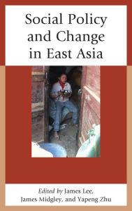 Social Policy and Change in East Asia James Lee Editor