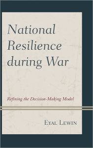 National Resilience during War: Refining the Decision-Making Model Eyal Lewin Author