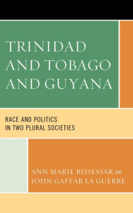 Trinidad and Tobago and Guyana: Race and Politics in Two Plural Societies Ann Marie Bissessar Author