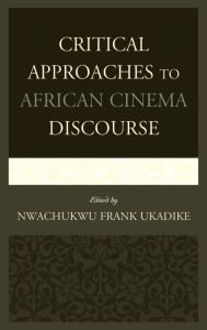 Critical Approaches to African Cinema Discourse Nwachukwu Frank Ukadike Editor