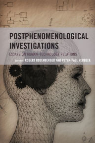 Postphenomenological Investigations: Essays on Human-Technology Relations Rosenberger Editor