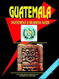 Guatemala Investment And Business Guide - Usa Ibp
