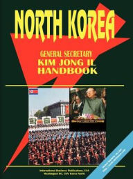 Korea North General Secretary Kim Jong Il Handbook - Usa Ibp Usa