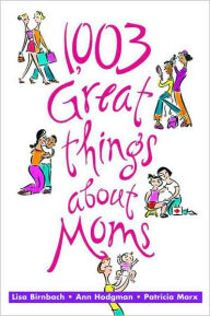 1,003 Great Things about Moms Lisa Birnbach Author