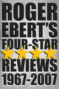 Roger Ebert's Four Star Reviews, 1967-2007 Roger Ebert Author