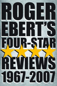 Roger Ebert's Four Star Reviews, 1967-2007 Roger Ebert Author