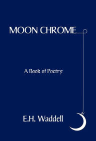 Moon Chrome - Eleanor H. Waddell