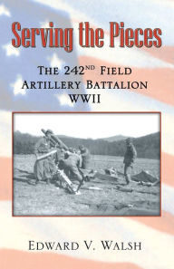 Serving the Pieces: The 242nd Field Artillery Battalion WWII - Fly Balloon