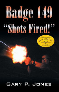 Badge 149: Shots Fired! - Gary P. Jones