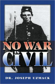 No War is Civil - Joseph Uzmack