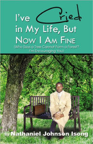 I've Cried in My Life, But Now I am Fine - Nathaniel Johnson Isong