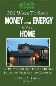 300 Ways To Save Money And Energy At Home - Dave Troesh
