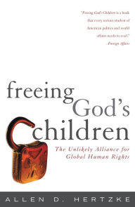 Freeing God's Children: The Unlikely Alliance for Global Human Rights Allen D. Hertzke Author