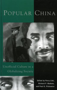 Popular China: Unofficial Culture in a Globalizing Society Perry Link Editor