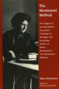 The Montessori Method: The Origins of an Educational Innovation: Including an Abridged and Annotated Edition of Maria Montessori's The Montessori Meth