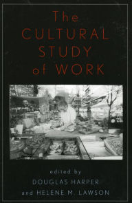 The Cultural Study of Work Douglas Harper Author
