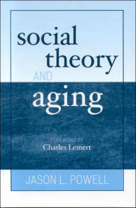 Social Theory and Aging - Jason L. Powell