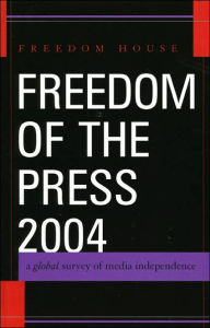 Freedom of the Press 2004: A Global Survey of Media Independence Freedom House Author