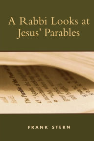 A Rabbi Looks at Jesus' Parables Frank Stern Author