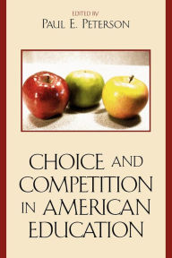 Choice and Competition in American Education Paul E. Peterson Editor
