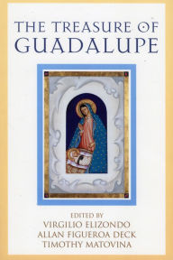 The Treasure of Guadalupe Timothy Matovina Editor