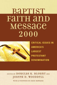 The Baptist Faith and Message 2000: Critical Issues in America's Largest Protestant Denomination Douglas Blount Editor