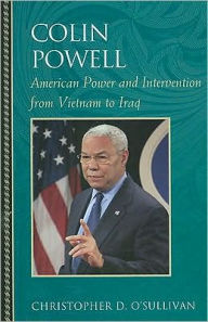 Colin Powell: American Power and Intervention From Vietnam to Iraq Christopher D. O'Sullivan Author
