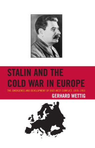 Stalin and the Cold War in Europe: The Emergence and Development of East-West Conflict, 1939-1953 Gerhard Wettig Author