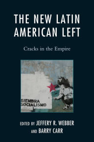 The New Latin American Left: Cracks in the Empire Jeffery R. Webber Editor