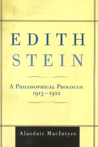 Edith Stein: A Philosophical Prologue, 1913-1922 Alasdair MacIntyre Author