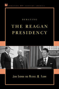 Debating the Reagan Presidency John Ehrman Author