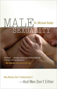Male Sexuality: Why Women Don't Understand It-And Men Don't Either - Michael Bader